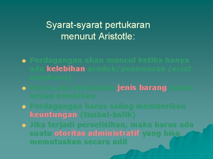 Syarat-syarat pertukaran menurut Aristotle: u u Perdagangan akan muncul ketika hanya ada kelebihan produk/penawaran