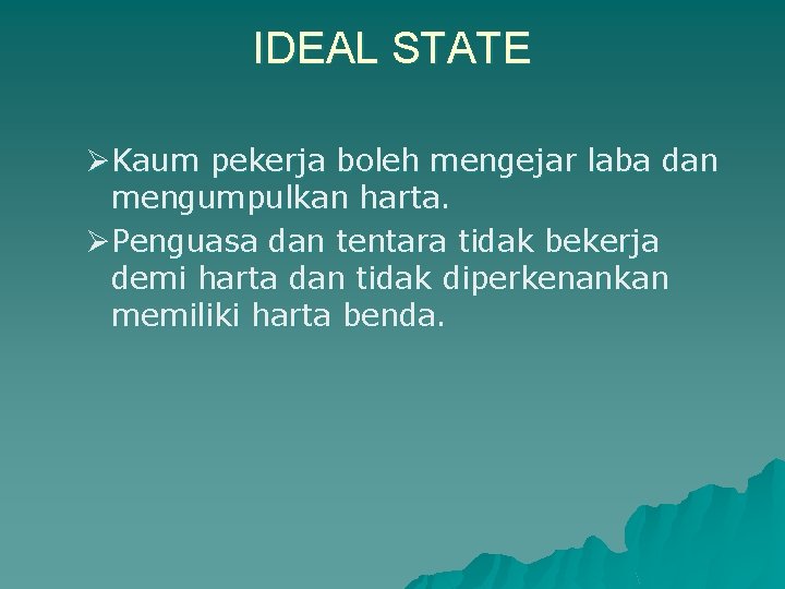 IDEAL STATE ØKaum pekerja boleh mengejar laba dan mengumpulkan harta. ØPenguasa dan tentara tidak