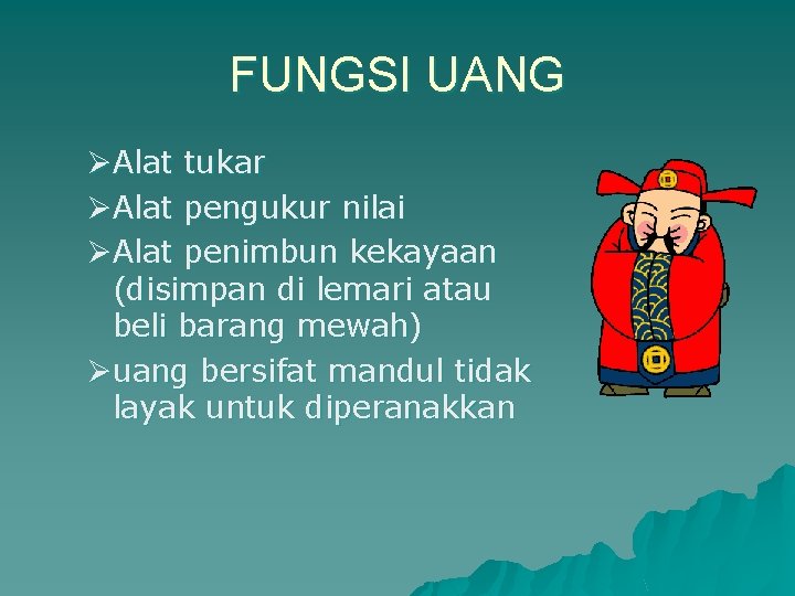 FUNGSI UANG ØAlat tukar ØAlat pengukur nilai ØAlat penimbun kekayaan (disimpan di lemari atau