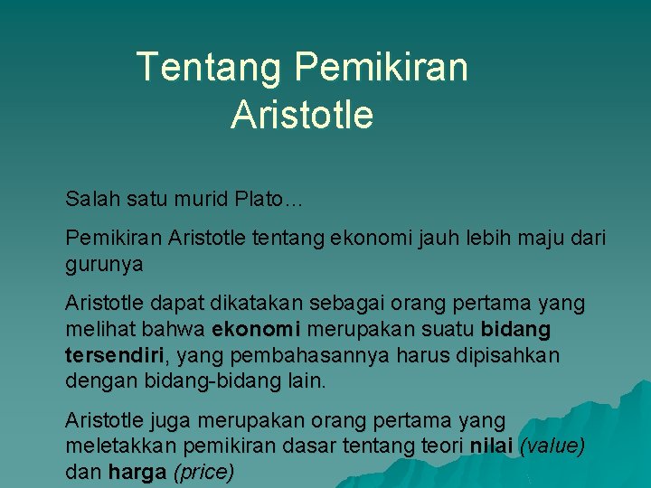 Tentang Pemikiran Aristotle Salah satu murid Plato… Pemikiran Aristotle tentang ekonomi jauh lebih maju