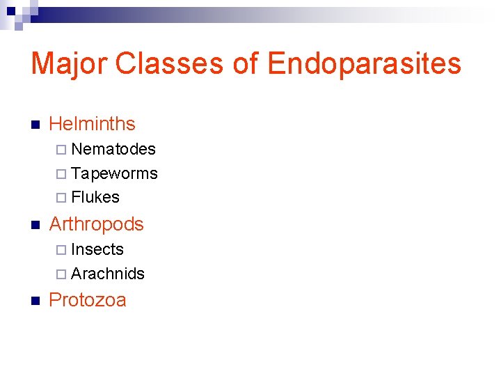 Major Classes of Endoparasites n Helminths ¨ Nematodes ¨ Tapeworms ¨ Flukes n Arthropods