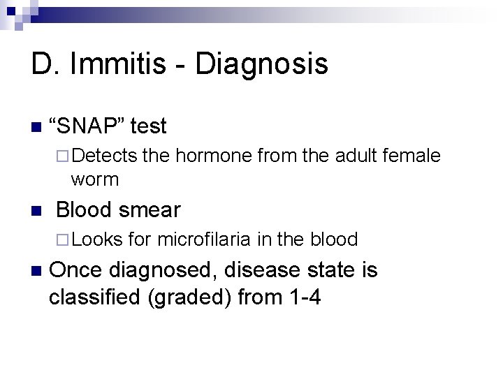 D. Immitis - Diagnosis n “SNAP” test ¨ Detects the hormone from the adult