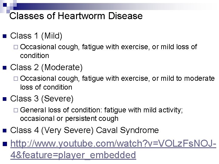 Classes of Heartworm Disease n Class 1 (Mild) ¨ Occasional cough, fatigue with exercise,