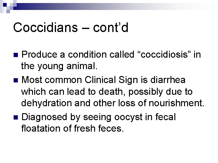 Coccidians – cont’d Produce a condition called “coccidiosis” in the young animal. n Most