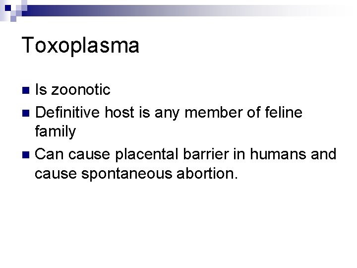 Toxoplasma Is zoonotic n Definitive host is any member of feline family n Can