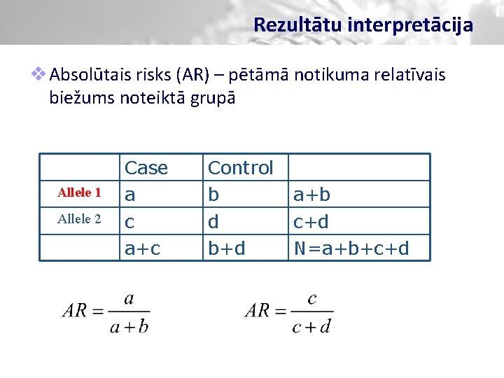 Rezultātu interpretācija v Absolūtais risks (AR) – pētāmā notikuma relatīvais biežums noteiktā grupā Allele