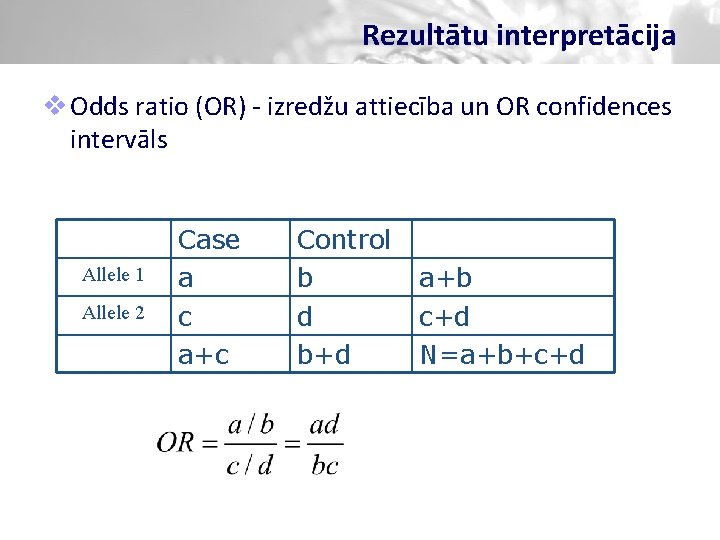 Rezultātu interpretācija v Odds ratio (OR) - izredžu attiecība un OR confidences intervāls Allele