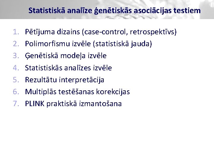 Statistiskā analīze ģenētiskās asociācijas testiem 1. 2. 3. 4. 5. 6. 7. Pētījuma dizains