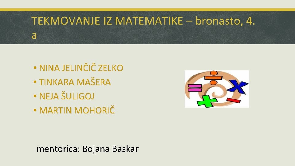 TEKMOVANJE IZ MATEMATIKE – bronasto, 4. a • NINA JELINČIČ ZELKO • TINKARA MAŠERA