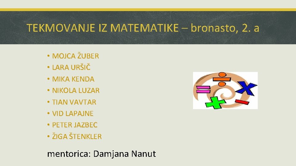 TEKMOVANJE IZ MATEMATIKE – bronasto, 2. a • MOJCA ŽUBER • LARA URŠIČ •