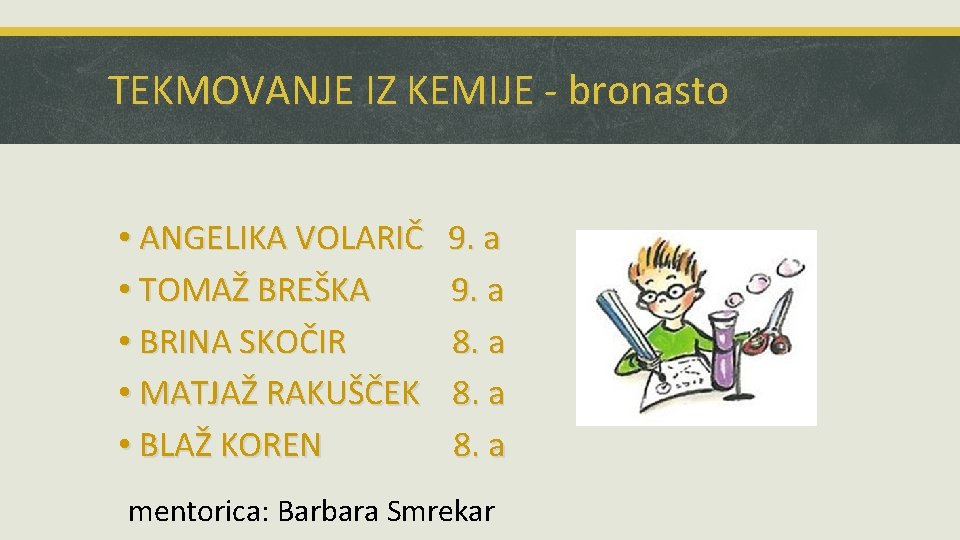 TEKMOVANJE IZ KEMIJE - bronasto • ANGELIKA VOLARIČ • TOMAŽ BREŠKA • BRINA SKOČIR