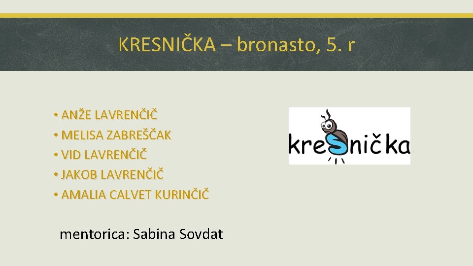 KRESNIČKA – bronasto, 5. r • ANŽE LAVRENČIČ • MELISA ZABREŠČAK • VID LAVRENČIČ