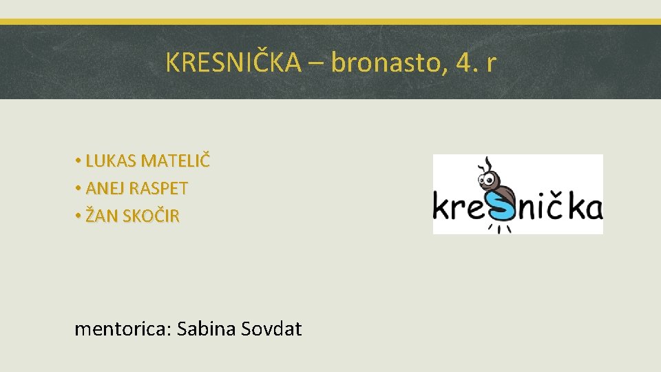 KRESNIČKA – bronasto, 4. r • LUKAS MATELIČ • ANEJ RASPET • ŽAN SKOČIR