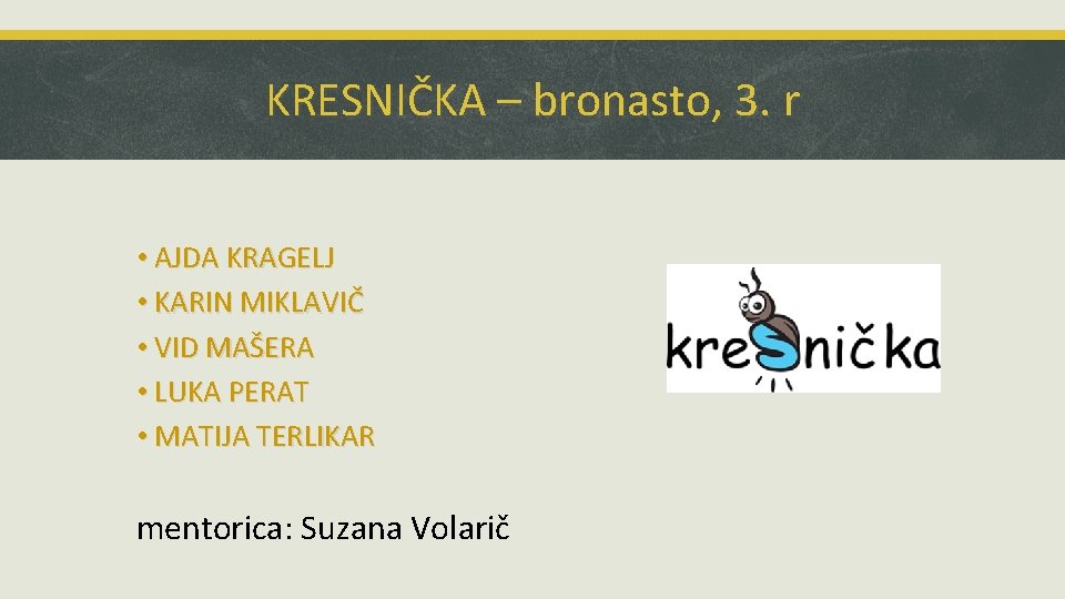 KRESNIČKA – bronasto, 3. r • AJDA KRAGELJ • KARIN MIKLAVIČ • VID MAŠERA