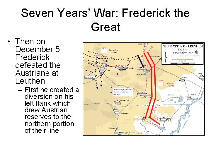 Seven Years’ War: Frederick the Great • Then on December 5, Frederick defeated the