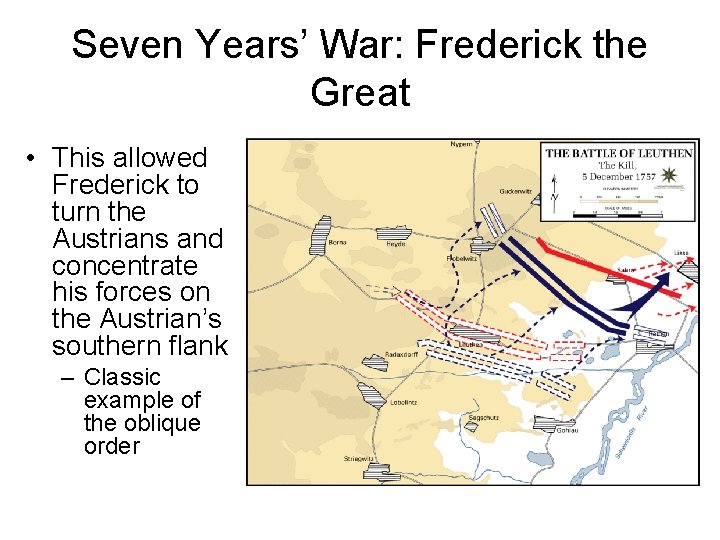 Seven Years’ War: Frederick the Great • This allowed Frederick to turn the Austrians