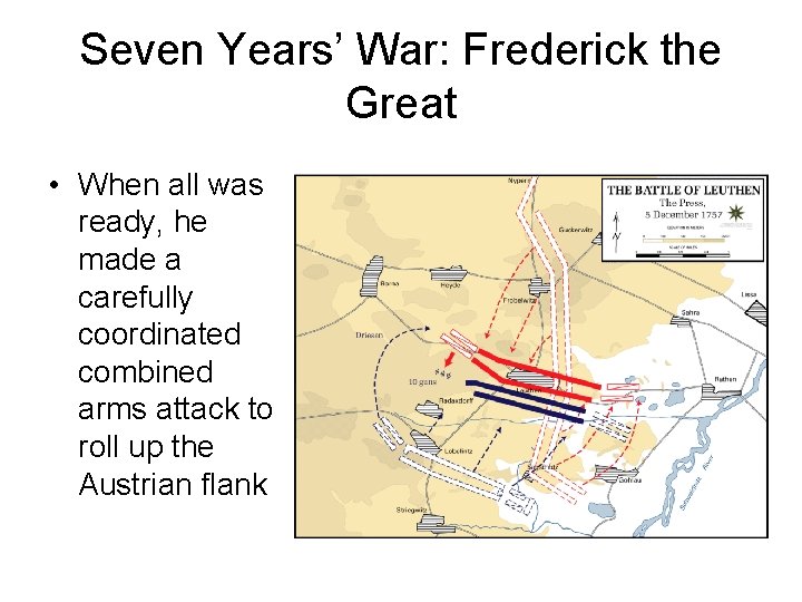 Seven Years’ War: Frederick the Great • When all was ready, he made a