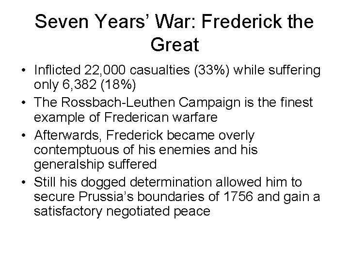 Seven Years’ War: Frederick the Great • Inflicted 22, 000 casualties (33%) while suffering