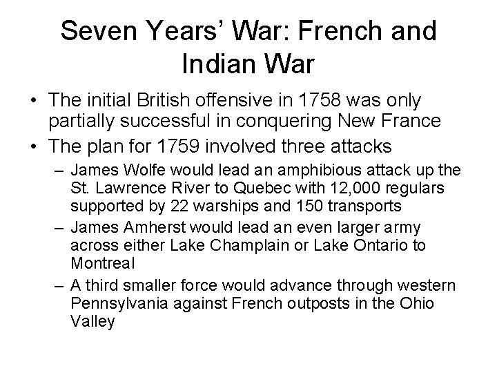 Seven Years’ War: French and Indian War • The initial British offensive in 1758