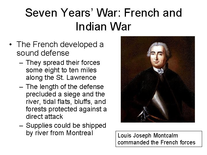 Seven Years’ War: French and Indian War • The French developed a sound defense