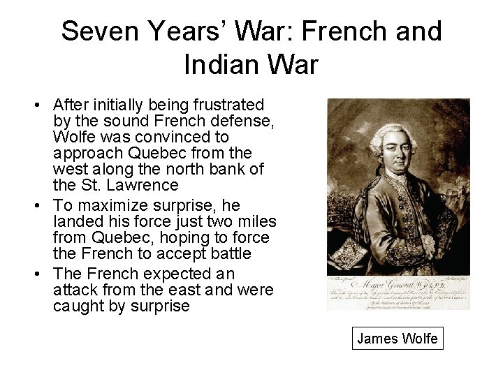 Seven Years’ War: French and Indian War • After initially being frustrated by the