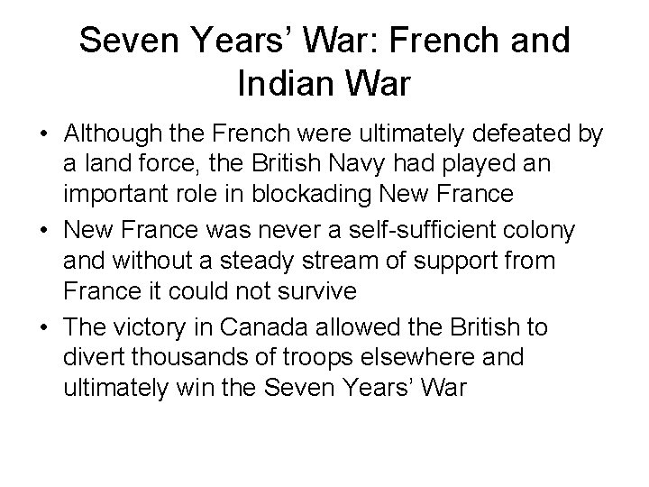 Seven Years’ War: French and Indian War • Although the French were ultimately defeated