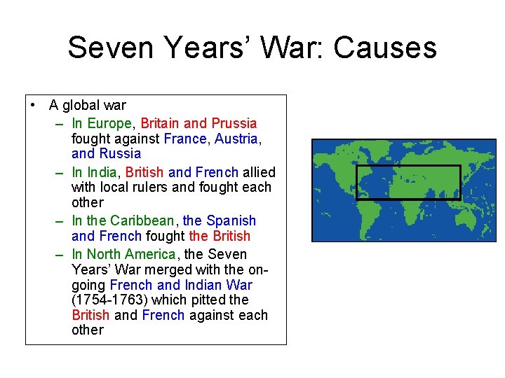 Seven Years’ War: Causes • A global war – In Europe, Britain and Prussia