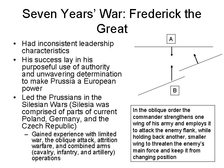 Seven Years’ War: Frederick the Great • Had inconsistent leadership characteristics • His success