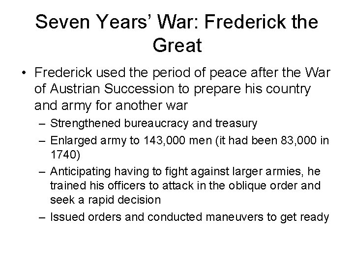 Seven Years’ War: Frederick the Great • Frederick used the period of peace after