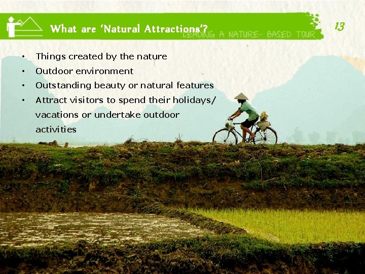 What are ‘Natural Attractions’? • Things created by the nature • Outdoor environment •