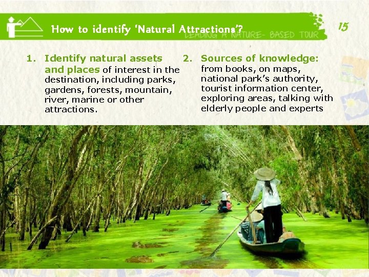 How to identify ‘Natural Attractions’? 2. Sources of knowledge: 1. Identify natural assets from