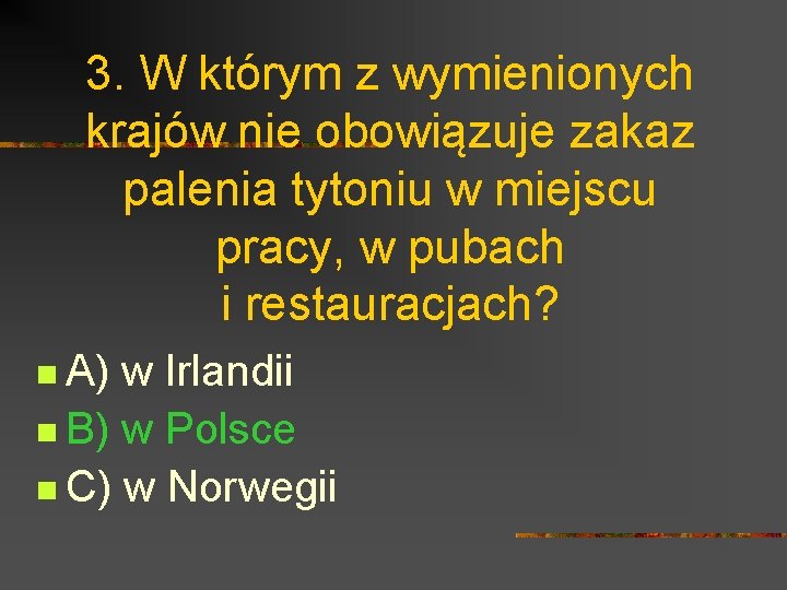 3. W którym z wymienionych krajów nie obowiązuje zakaz palenia tytoniu w miejscu pracy,