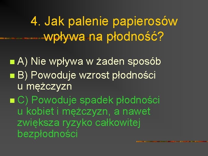 4. Jak palenie papierosów wpływa na płodność? A) Nie wpływa w żaden sposób n