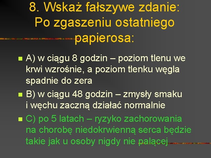 8. Wskaż fałszywe zdanie: Po zgaszeniu ostatniego papierosa: n n n A) w ciągu