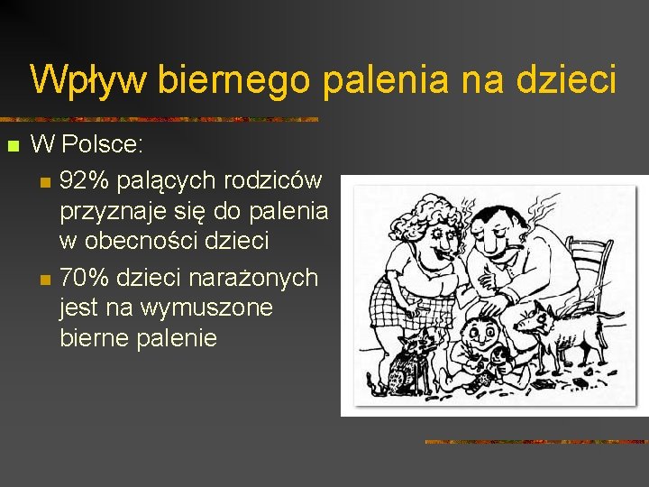 Wpływ biernego palenia na dzieci n W Polsce: n 92% palących rodziców przyznaje się