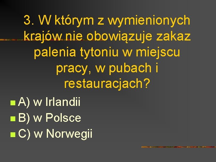 3. W którym z wymienionych krajów nie obowiązuje zakaz palenia tytoniu w miejscu pracy,