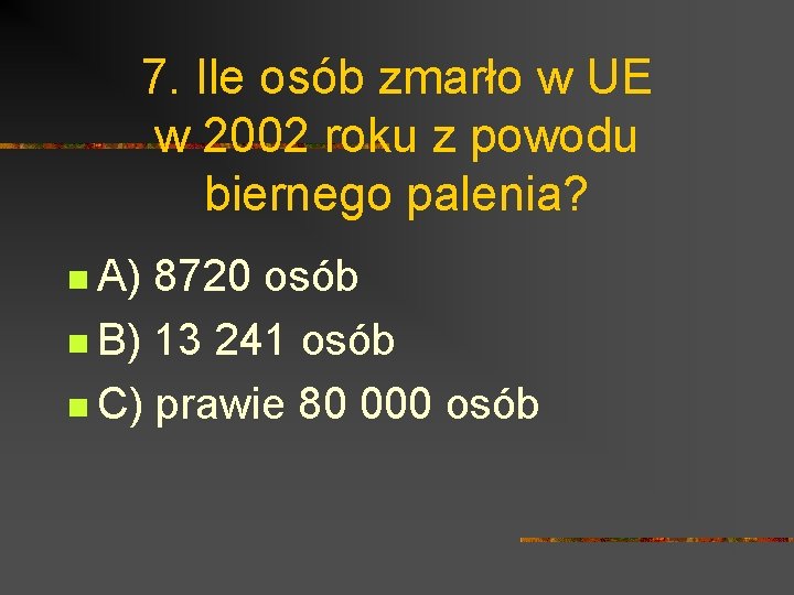 7. Ile osób zmarło w UE w 2002 roku z powodu biernego palenia? n