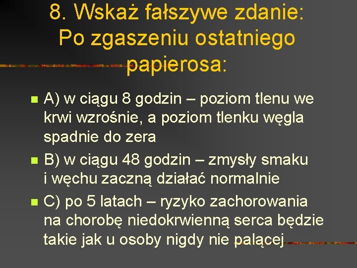 8. Wskaż fałszywe zdanie: Po zgaszeniu ostatniego papierosa: n n n A) w ciągu