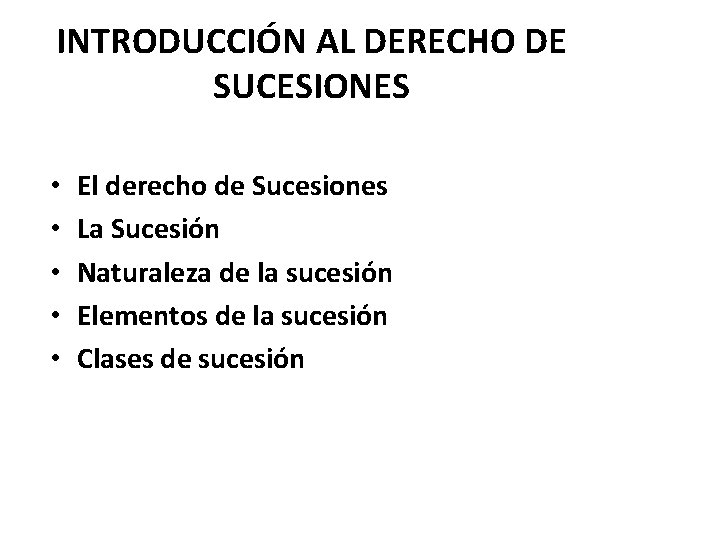 INTRODUCCIÓN AL DERECHO DE SUCESIONES • • • El derecho de Sucesiones La Sucesión