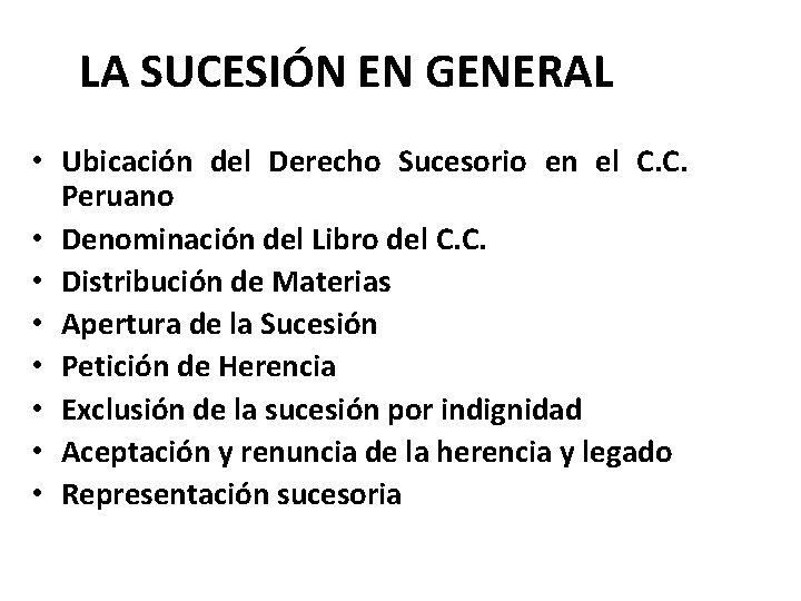 LA SUCESIÓN EN GENERAL • Ubicación del Derecho Sucesorio en el C. C. Peruano