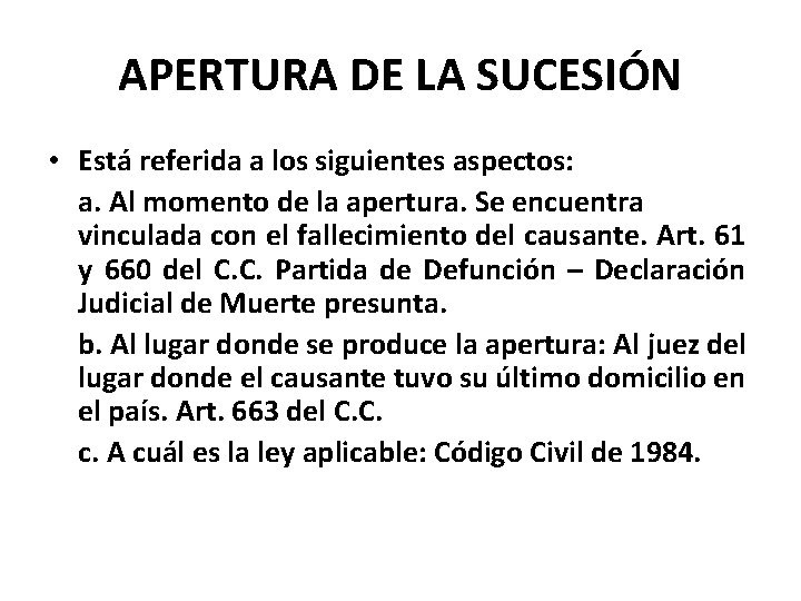 APERTURA DE LA SUCESIÓN • Está referida a los siguientes aspectos: a. Al momento