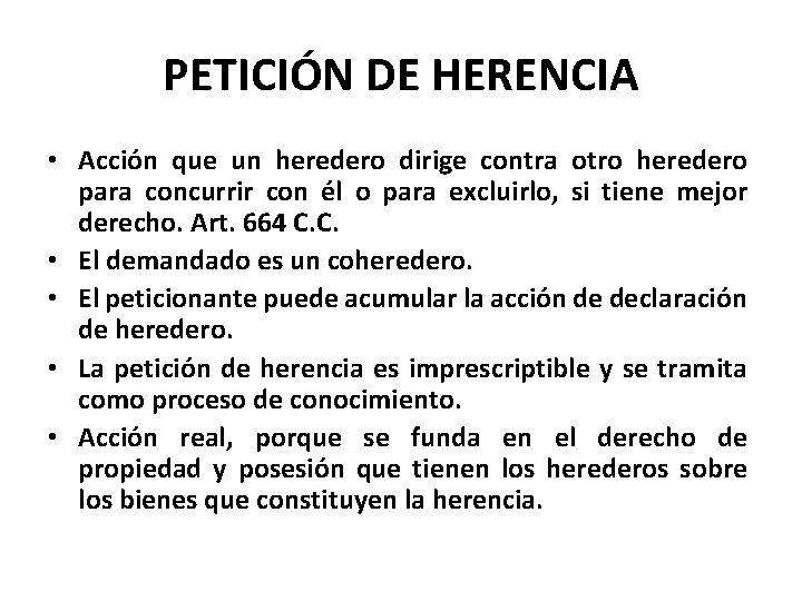 PETICIÓN DE HERENCIA • Acción que un heredero dirige contra otro heredero para concurrir PETICIÓN DE HERENCIA • Acción que un heredero dirige contra otro heredero para concurrir