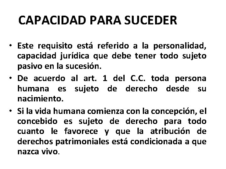 CAPACIDAD PARA SUCEDER • Este requisito está referido a la personalidad, capacidad jurídica que