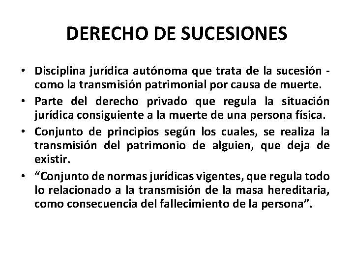 DERECHO DE SUCESIONES • Disciplina jurídica autónoma que trata de la sucesión como la
