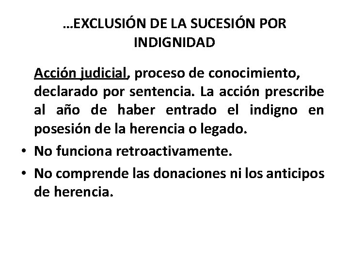 …EXCLUSIÓN DE LA SUCESIÓN POR INDIGNIDAD Acción judicial, proceso de conocimiento, declarado por sentencia.