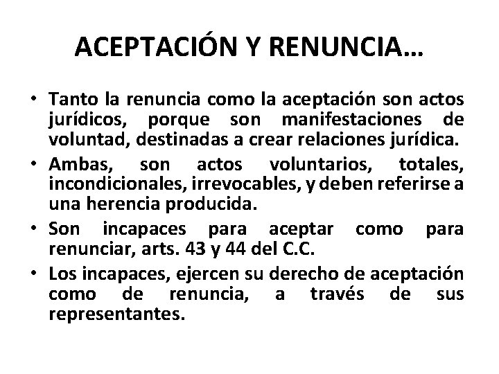 ACEPTACIÓN Y RENUNCIA… • Tanto la renuncia como la aceptación son actos jurídicos, porque