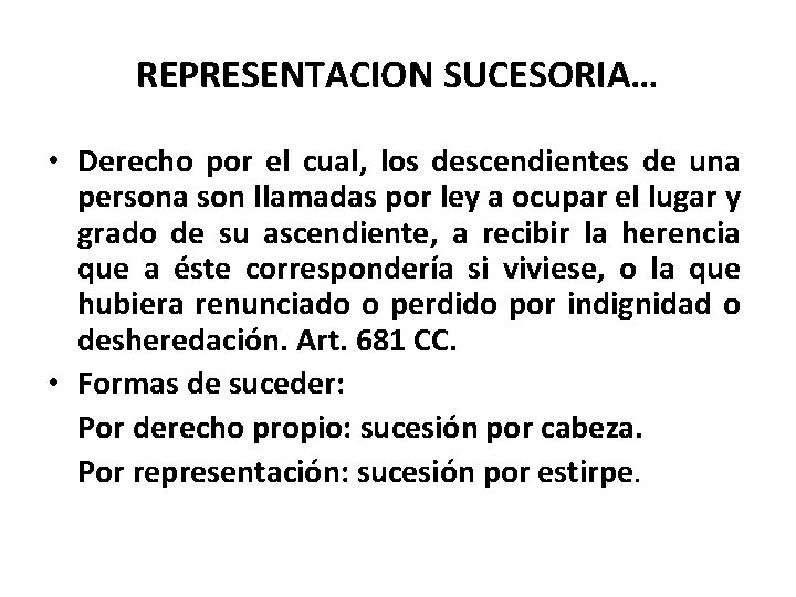 REPRESENTACION SUCESORIA… • Derecho por el cual, los descendientes de una persona son llamadas REPRESENTACION SUCESORIA… • Derecho por el cual, los descendientes de una persona son llamadas