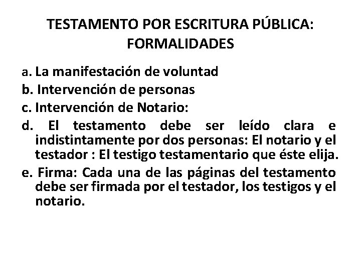 TESTAMENTO POR ESCRITURA PÚBLICA: FORMALIDADES a. La manifestación de voluntad b. Intervención de personas TESTAMENTO POR ESCRITURA PÚBLICA: FORMALIDADES a. La manifestación de voluntad b. Intervención de personas