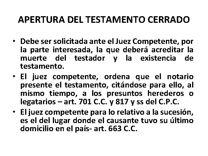 APERTURA DEL TESTAMENTO CERRADO • Debe ser solicitada ante el Juez Competente, por la