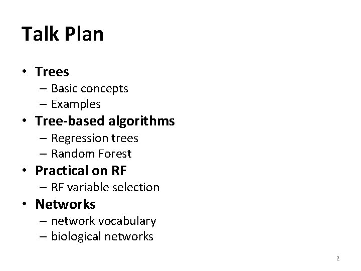 Talk Plan • Trees – Basic concepts – Examples • Tree-based algorithms – Regression
